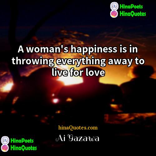 Ai Yazawa Quotes | A woman's happiness is in throwing everything